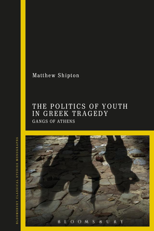 The Politics of Youth in Greek Tragedy by Matthew Shipton