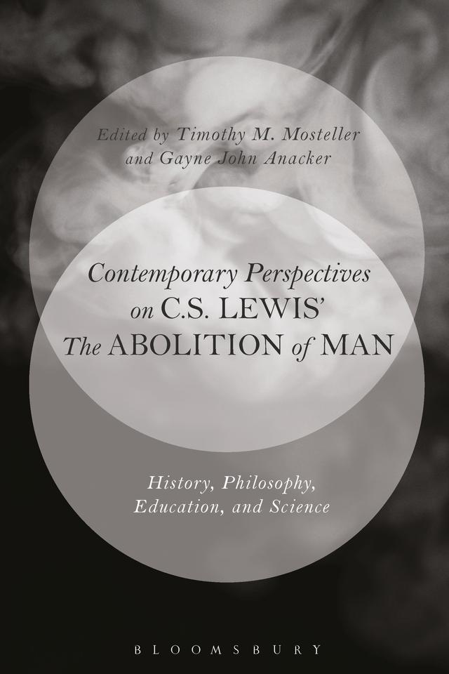 Contemporary Perspectives on C.S. Lewis' 'The Abolition of Man' by Gayne John Anacker, Timothy M. Mosteller