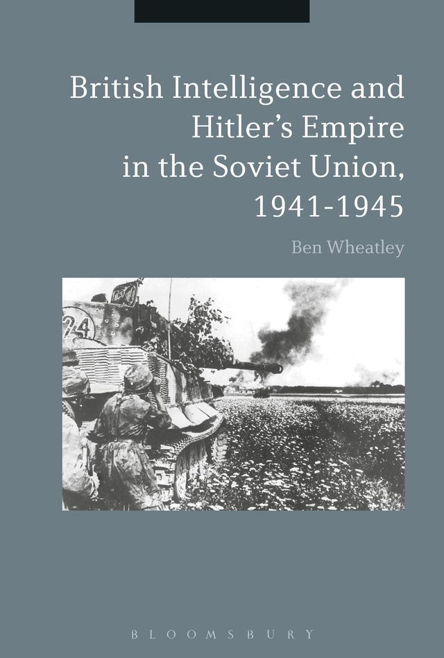 British Intelligence and Hitler's Empire in the Soviet Union, 1941-1945 by Ben Wheatley