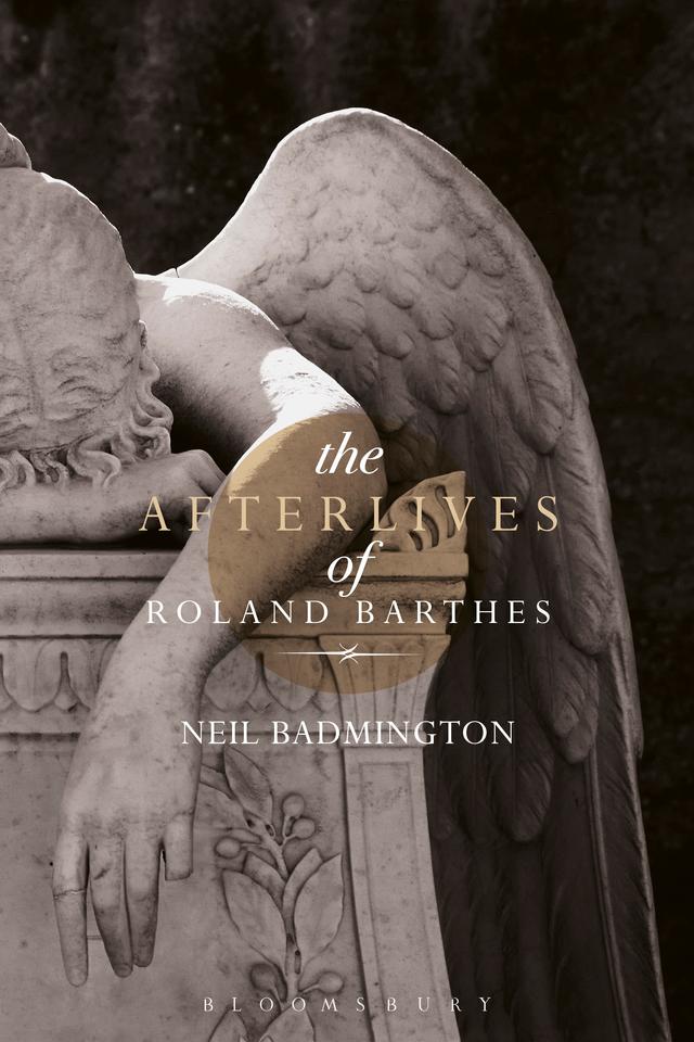 The Afterlives of Roland Barthes by Neil Badmington