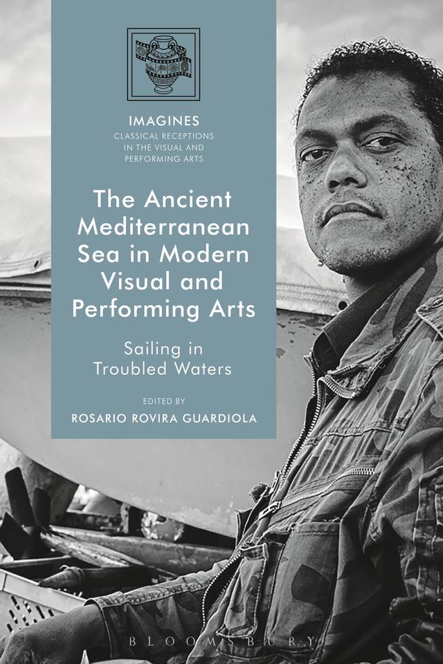 The Ancient Mediterranean Sea in Modern Visual and Performing Arts by Rosario Rovira Guardiola
