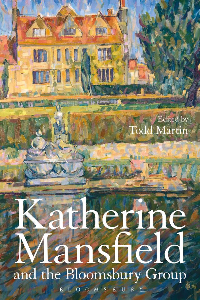 Katherine Mansfield and the Bloomsbury Group by Todd Martin