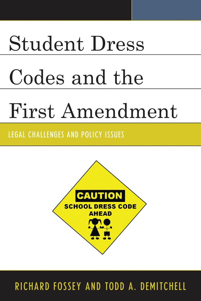 Student Dress Codes and the First Amendment by Richard Fossey, Todd A. DeMitchell