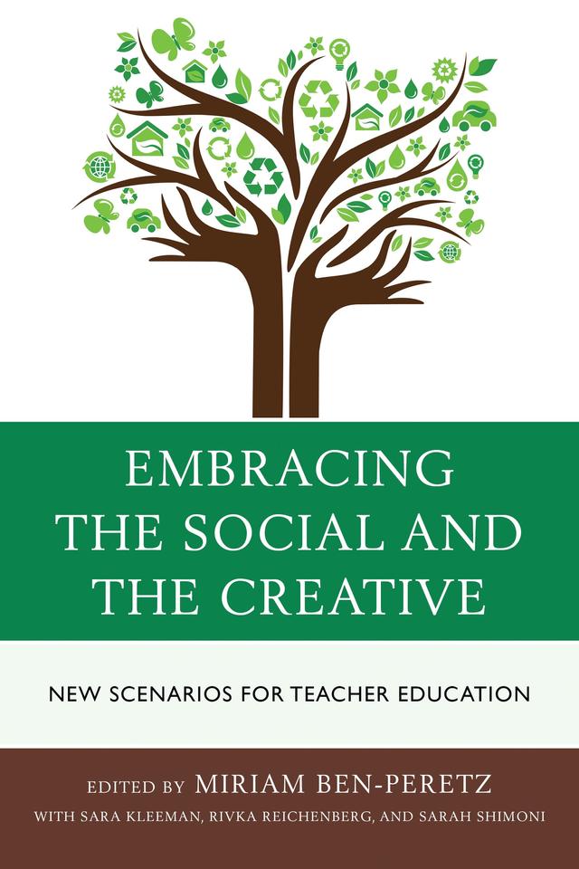 Embracing the Social and the Creative by Miriam Ben-Peretz, Rivka Reichenberg, Sarah Shimoni, Sara Kleeman