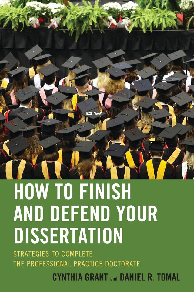 How to Finish and Defend Your Dissertation by Cynthia Grant, Daniel R. Tomal