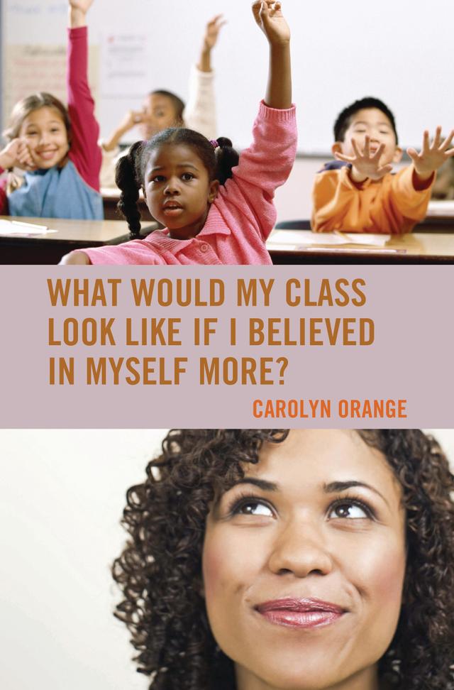 What Would My Class Look Like If I Believed in Myself More? by Carolyn Orange
