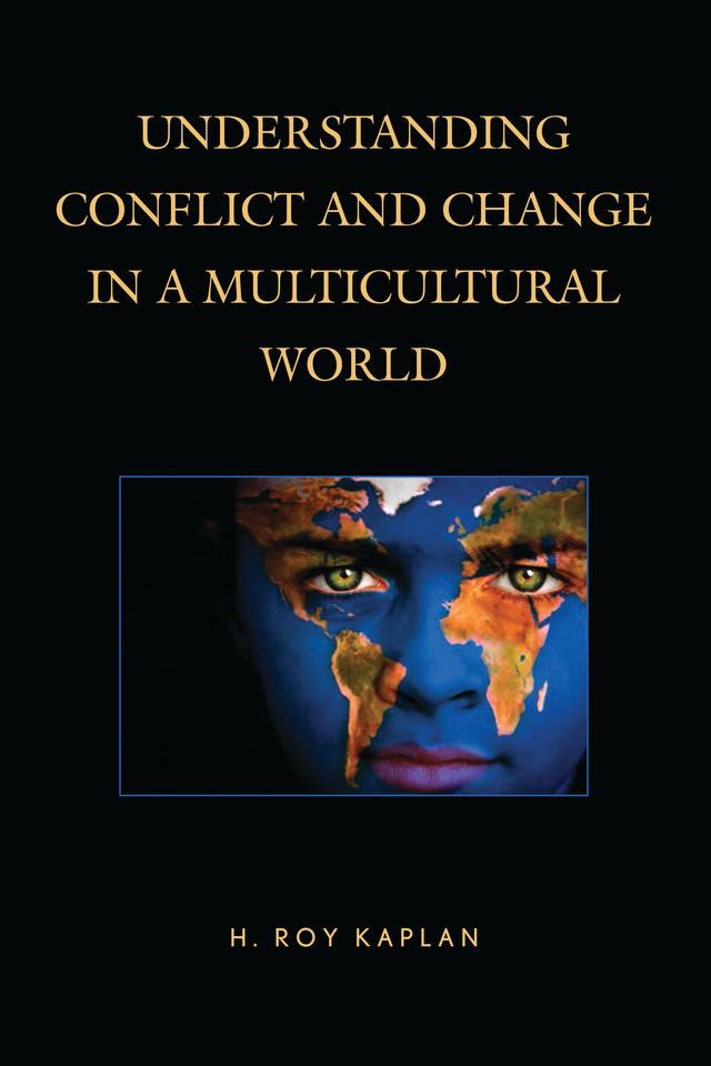 Understanding Conflict and Change in a Multicultural World by H. Roy Kaplan