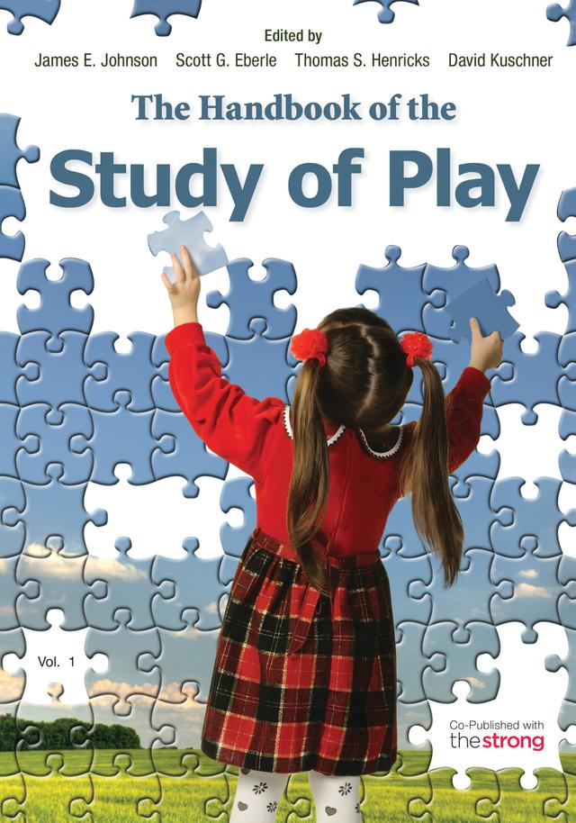 The Handbook of the Study of Play by David Kuschner, James E. Johnson, Scott G. Eberle, Thomas S. Henricks