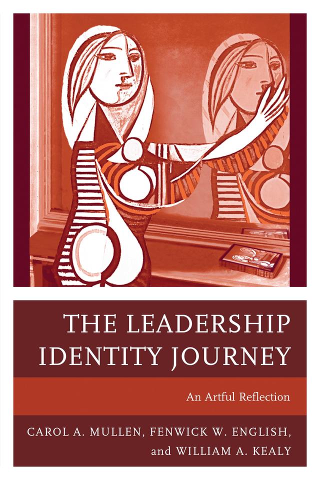 The Leadership Identity Journey by Carol A. Mullen, Fenwick W. English, William A. Kealy