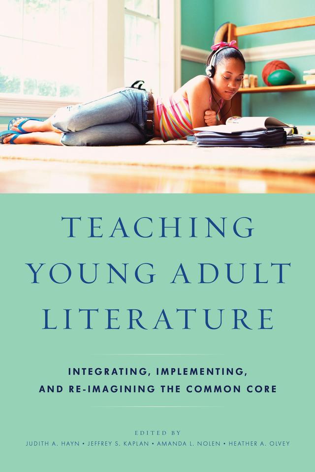 Teaching Young Adult Literature by Amanda L. Nolen, Heather A. Olvey, Jeffrey S. Kaplan, Judith A. Hayn