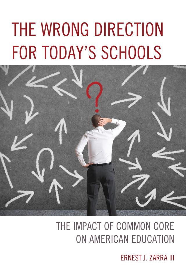 The Wrong Direction for Today's Schools by Ernest J. Zarra III