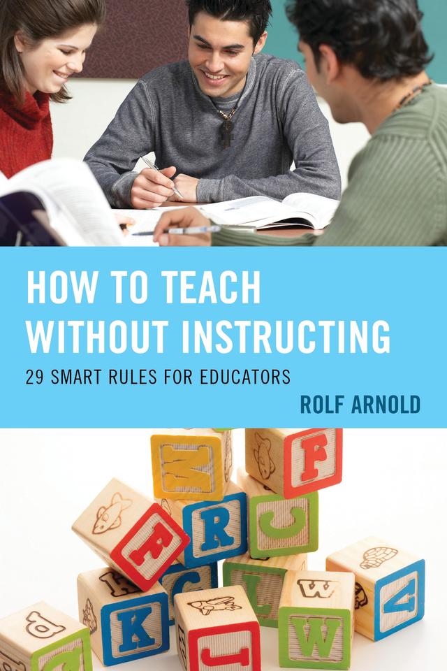 How to Teach without Instructing by Rolf Arnold