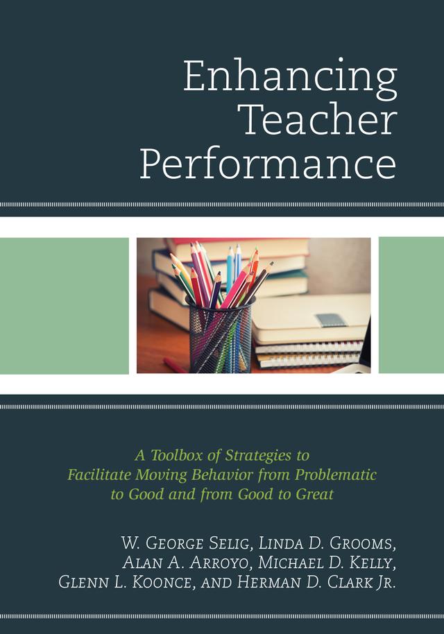 Enhancing Teacher Performance by Alan A. Arroyo, Glenn L. Koonce, Herman D. Clark Jr., Linda D. Grooms, Michael D. Kelly, W. George Selig