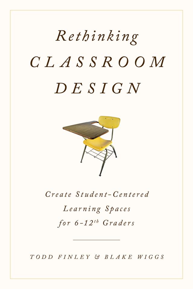 Rethinking Classroom Design by Blake Wiggs, Todd Finley