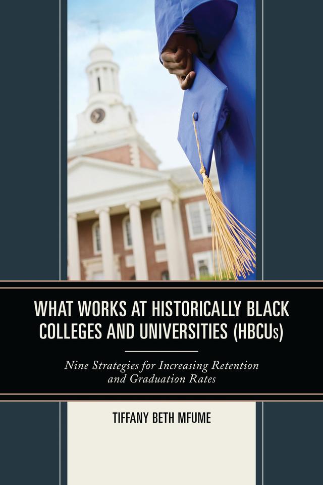 What Works at Historically Black Colleges and Universities (HBCUs) by Tiffany Beth Mfume