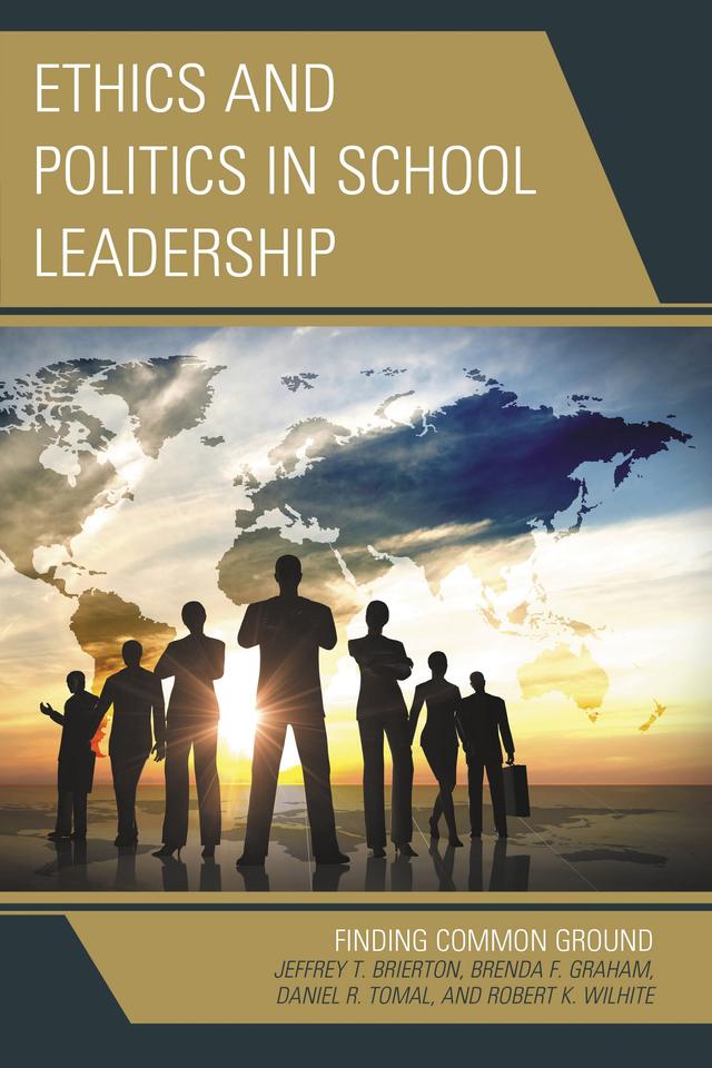 Ethics and Politics in School Leadership by Brenda Graham, Daniel R. Tomal, Jeffrey Brierton, Robert K. Wilhite