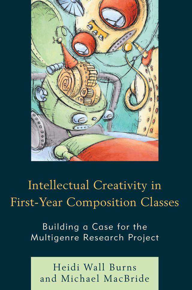 Intellectual Creativity in First-Year Composition Classes by Heidi Wall Burns, Michael MacBride