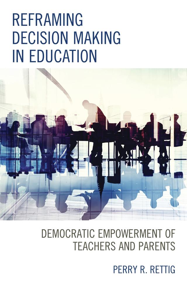 Reframing Decision Making in Education by Perry R. Rettig