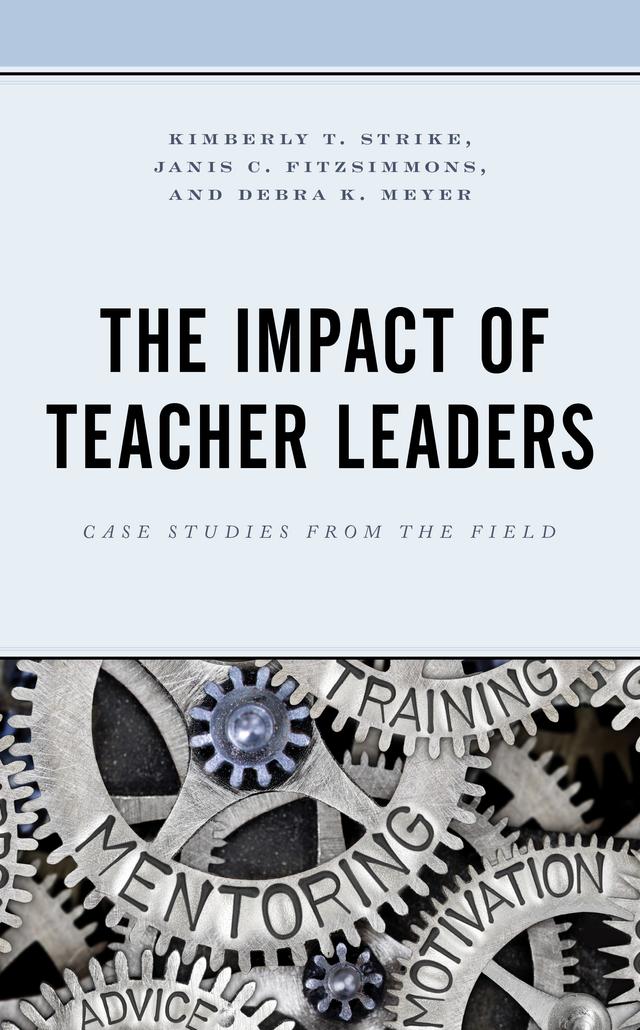 The Impact of Teacher Leaders by Debra K. Meyer, Janis C. Fitzsimmons, Kimberly T. Strike
