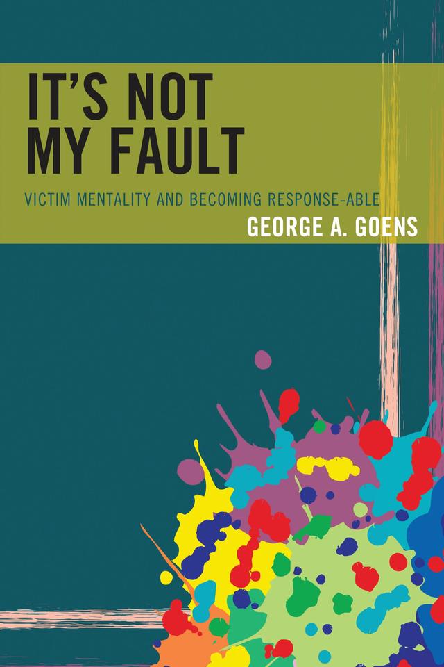 It's Not My Fault by George A. Goens