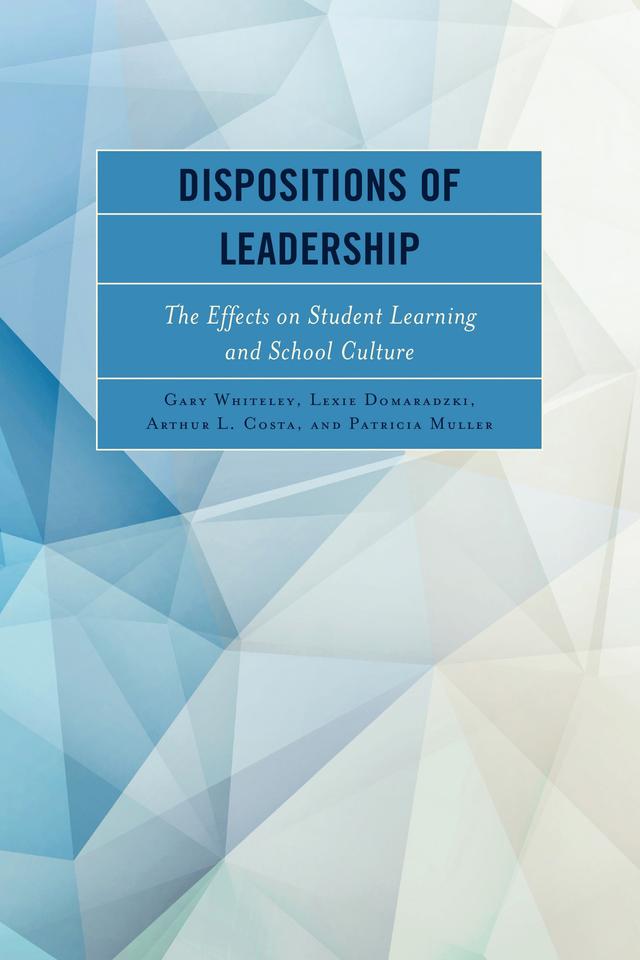 Dispositions of Leadership by Arthur L. Costa, Gary Whiteley, Lexie Domaradzki, Patricia Muller