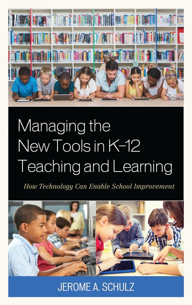 Managing the New Tools in K-12 Teaching and Learning by Jerome A. Schulz