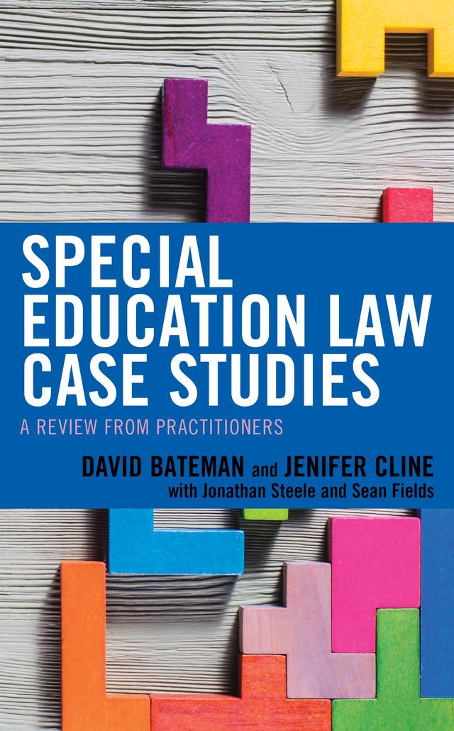 Special Education Law Case Studies by David F. Bateman, Jenifer Cline, Jonathan Steele, Sean Fields