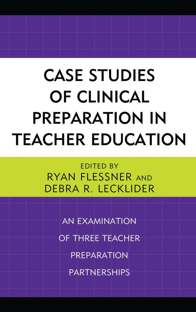 Case Studies of Clinical Preparation in Teacher Education by Debra R. Lecklider, Ryan Flessner