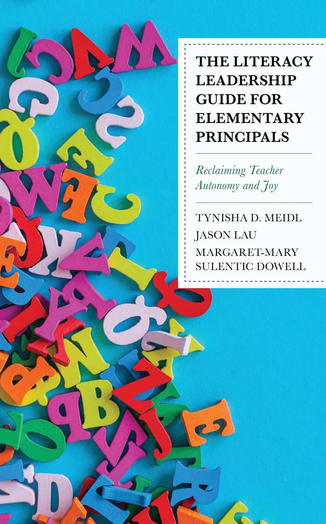 The Literacy Leadership Guide for Elementary Principals by Jason Lau, Margaret-Mary Sulentic Dowell, Tynisha D. Meidl