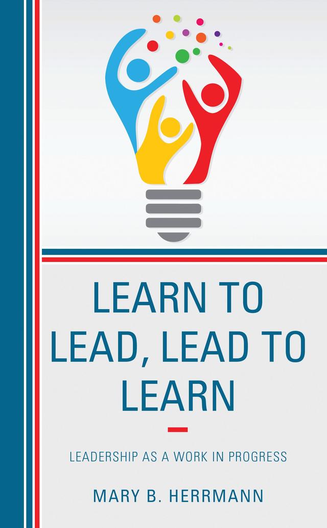 Learn to Lead, Lead to Learn by Mary B. Herrmann