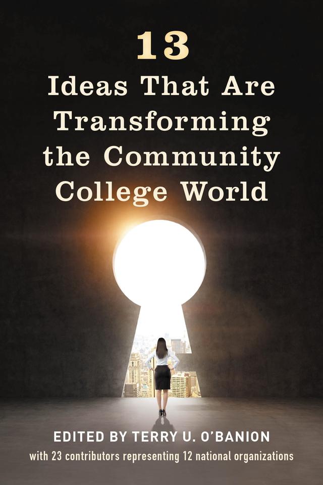 13 Ideas That Are Transforming the Community College World by Terry U. O'Banion