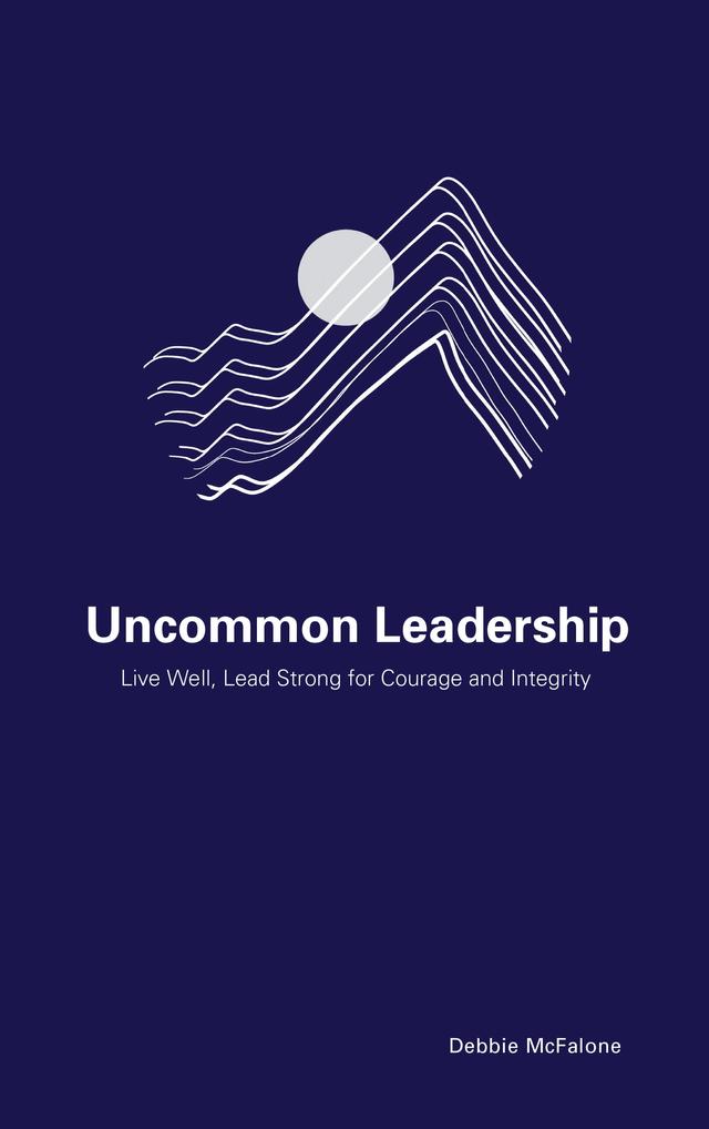 Uncommon Leadership by Debbie McFalone
