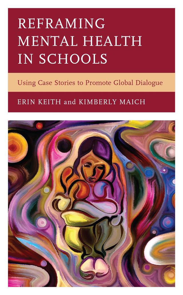 Reframing Mental Health in Schools by Erin Keith, Kimberly Maich