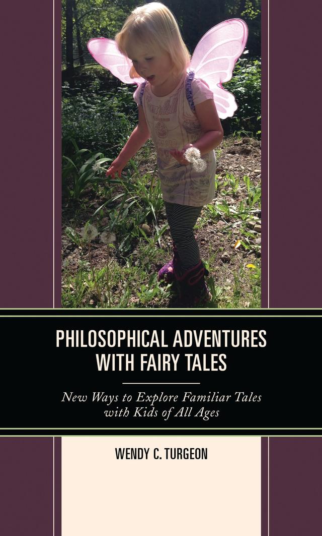 Philosophical Adventures with Fairy Tales by Wendy C. Turgeon