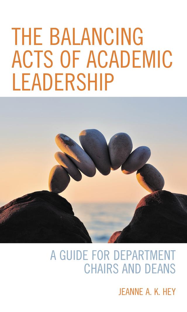 The Balancing Acts of Academic Leadership by Jeanne A. K. Hey