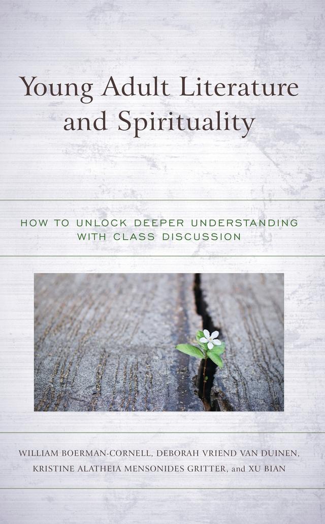 Young Adult Literature and Spirituality by Deborah Vriend Van Duinen, Kristine Alatheia Mensonides Gritter, William Boerman-Cornell, Xu Bian