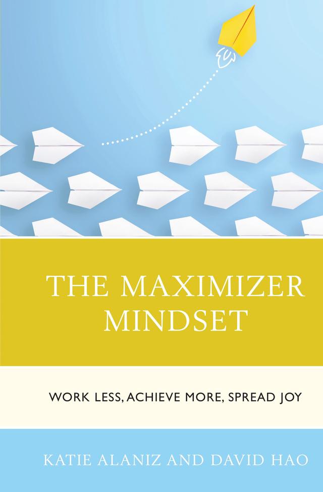 The Maximizer Mindset by David Hao, Katie Alaniz