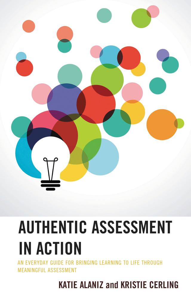 Authentic Assessment in Action by Katie Alaniz, Kristie Cerling