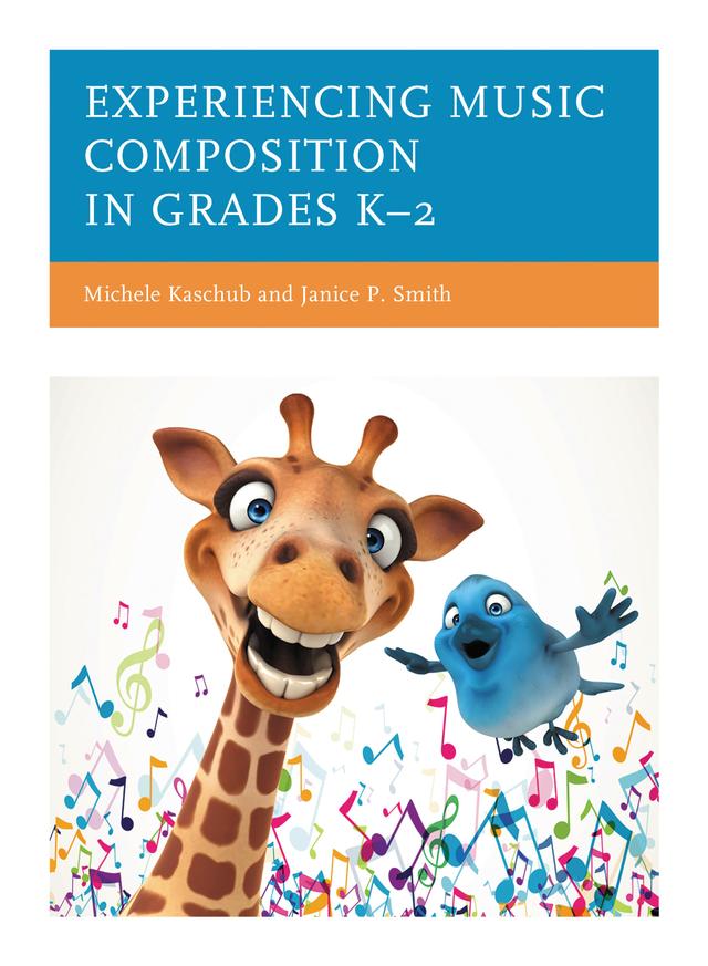 Experiencing Music Composition in Grades K–2 by Janice P. Smith, Michele Kaschub