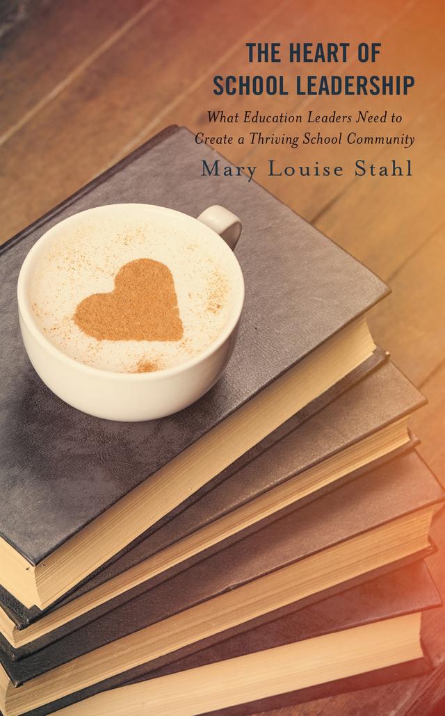 The Heart of School Leadership by Mary Louise Stahl