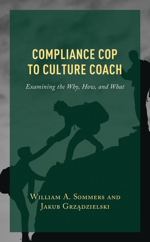 Compliance Cop to Culture Coach by Jakub Grzadzielski, William A. Sommers