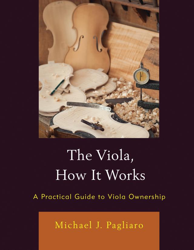 The Viola, How It Works by Michael J. Pagliaro