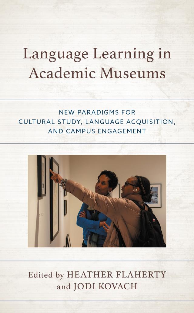 Language Learning in Academic Museums by Heather Flaherty, Jodi Kovach