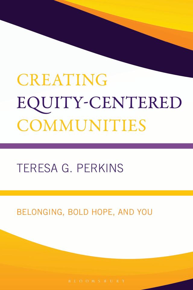 Creating Equity-Centered Communities by Teresa G. Perkins