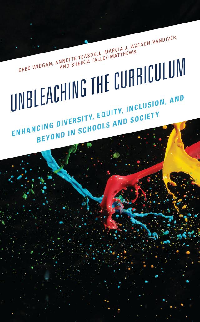 Unbleaching the Curriculum by Annette Teasdell, Greg Wiggan, Marcia J. Watson-Vandiver, Sheikia Talley-Matthews