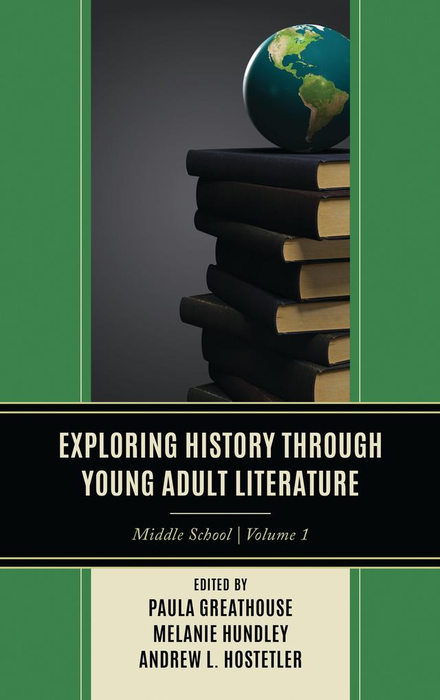 Exploring History through Young Adult Literature by Andrew L. Hostetler, Melanie Hundley, Paula Greathouse