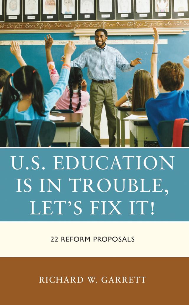 U.S. Education is in Trouble, Let's Fix It! by Richard W. Garrett