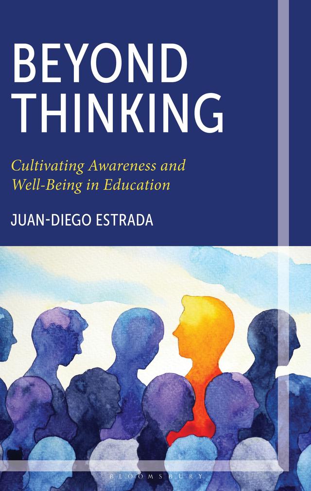 Beyond Thinking: Cultivating Awareness and Well-Being in Education by Juan-Diego Estrada