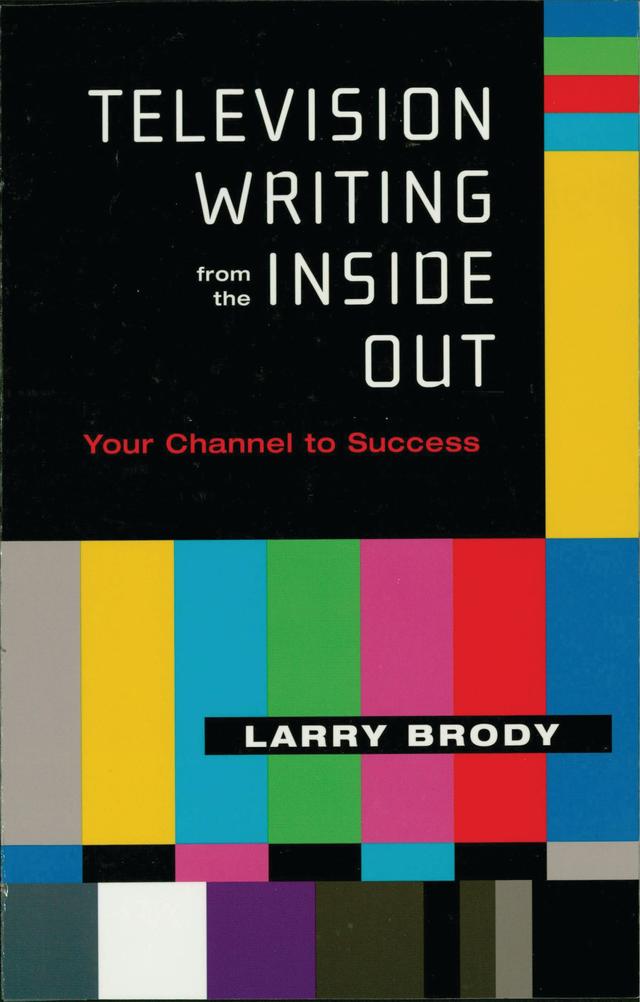 Television Writing from the Inside Out by Larry Brody