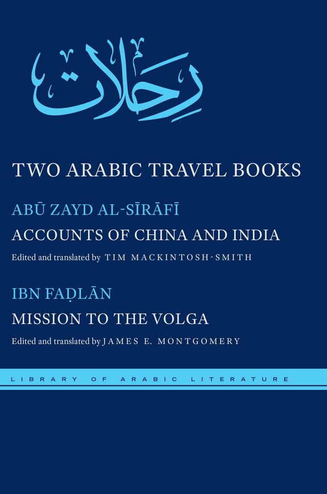Two Arabic Travel Books by Abū Zayd al-Sīrāfī, Aḥmad ibn Faḍlān, James E. Montgomery, Tim Mackintosh-Smith